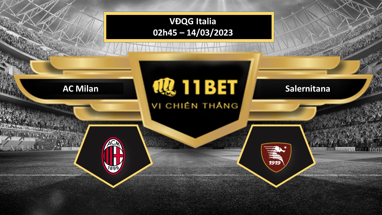11BET Tip bóng đá  AC Milan vs Salernitana , hôm nay 14/03/2023