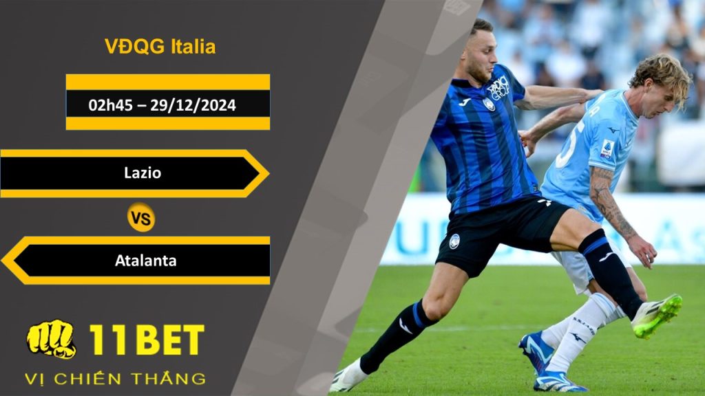 11BET Soi kèo Lazio vs Atalanta, 02h45, 29/12/2024