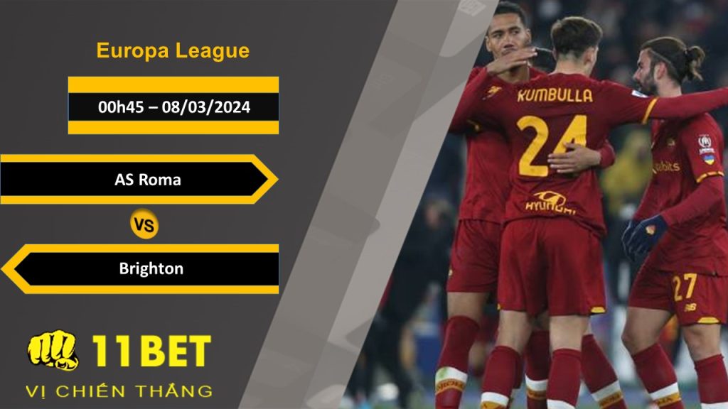 11BET Soi kèo AS Roma vs Brighton, 00h45, 08/03/2024