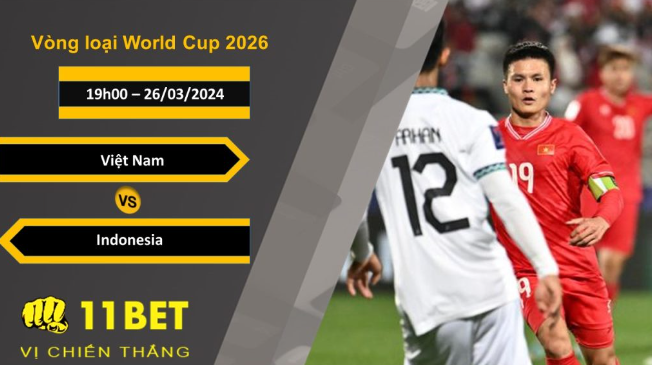11BET Soi kèo  Việt Nam vs Indonesia, 19h00, 26/03/2024