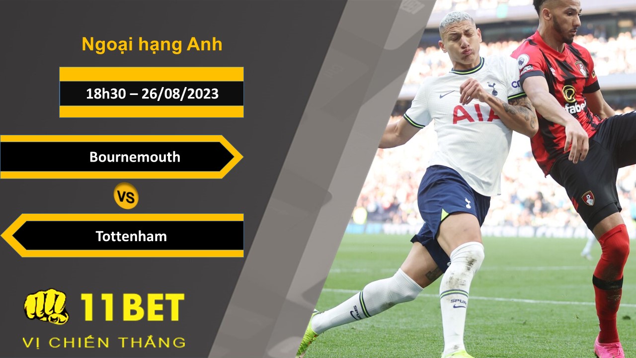 11BET Soi kèo Bournemouth vs Tottenham, 18h30, 26/08/2023