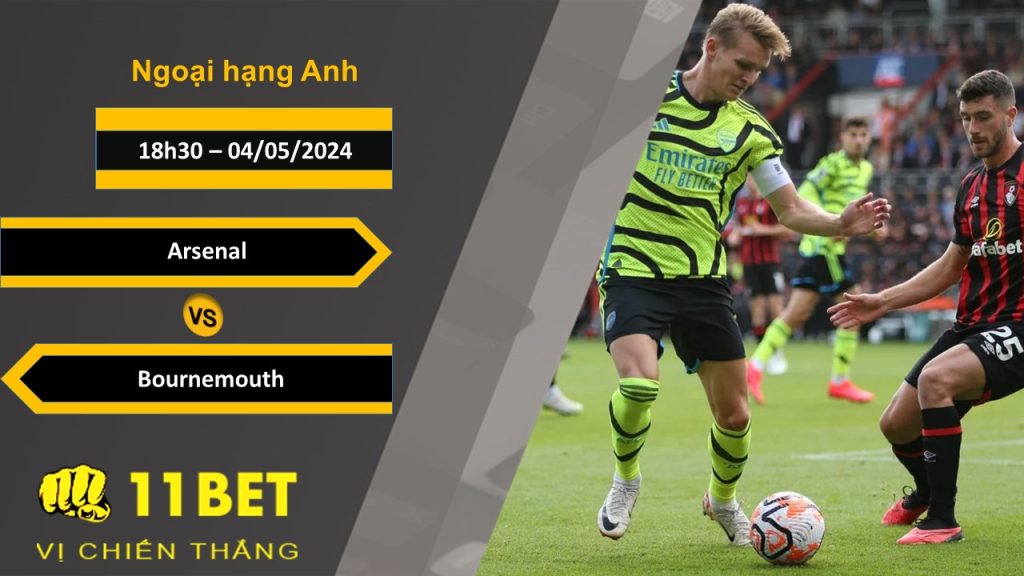 11BET Soi kèo Arsenal vs Bournemouth, 18h30, 04/05/2024