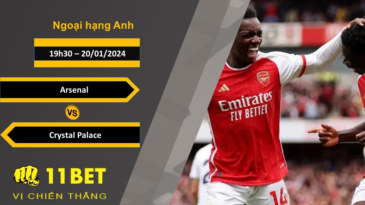 11BET Soi kèo Arsenal vs Crystal Palace, 19h30, 20/01/2024