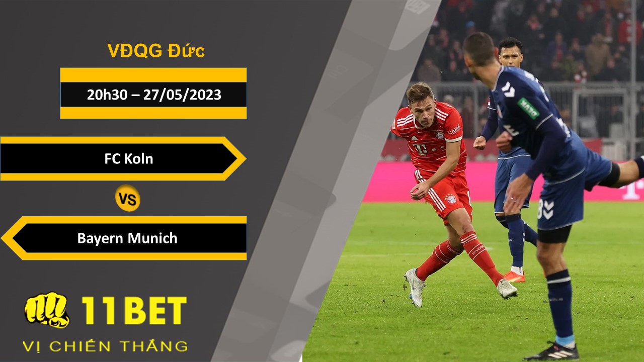 11BET Soi kèo FC Koln vs Bayern Munich, 20h30, 27/05/2023