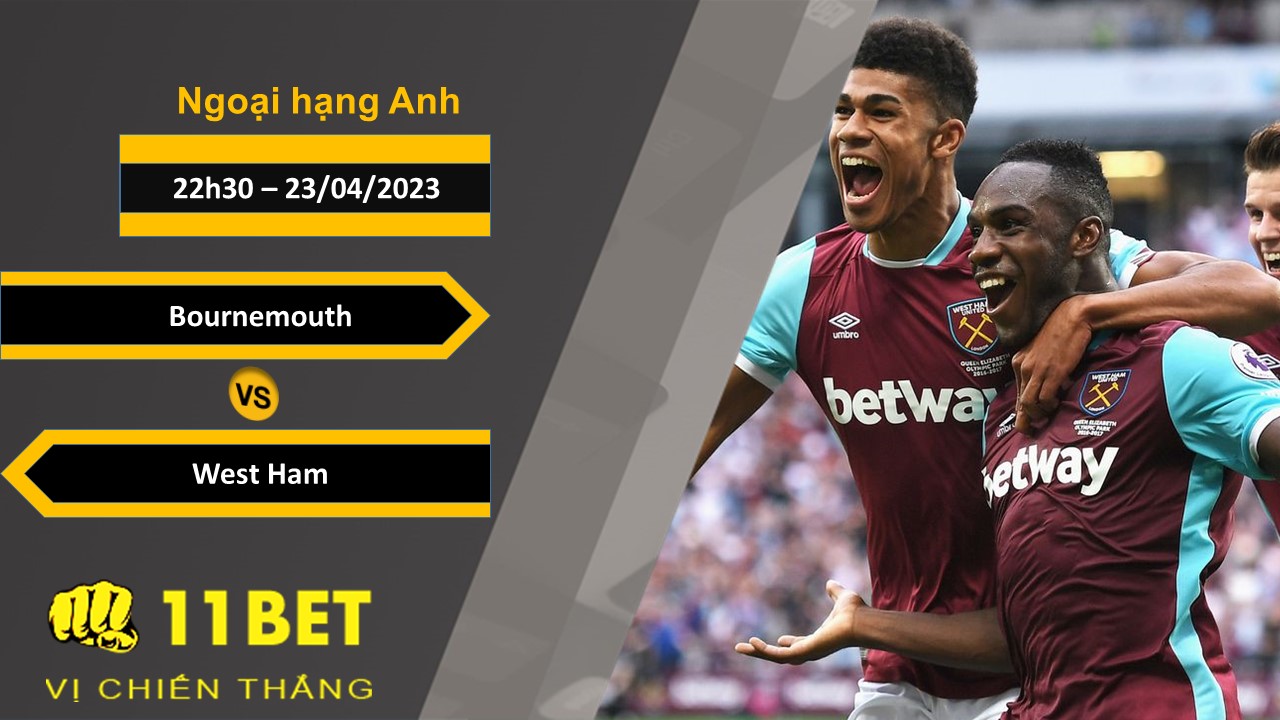 11BET Soi kèo Bournemouth vs West Ham, 20h00, 23/04/2023