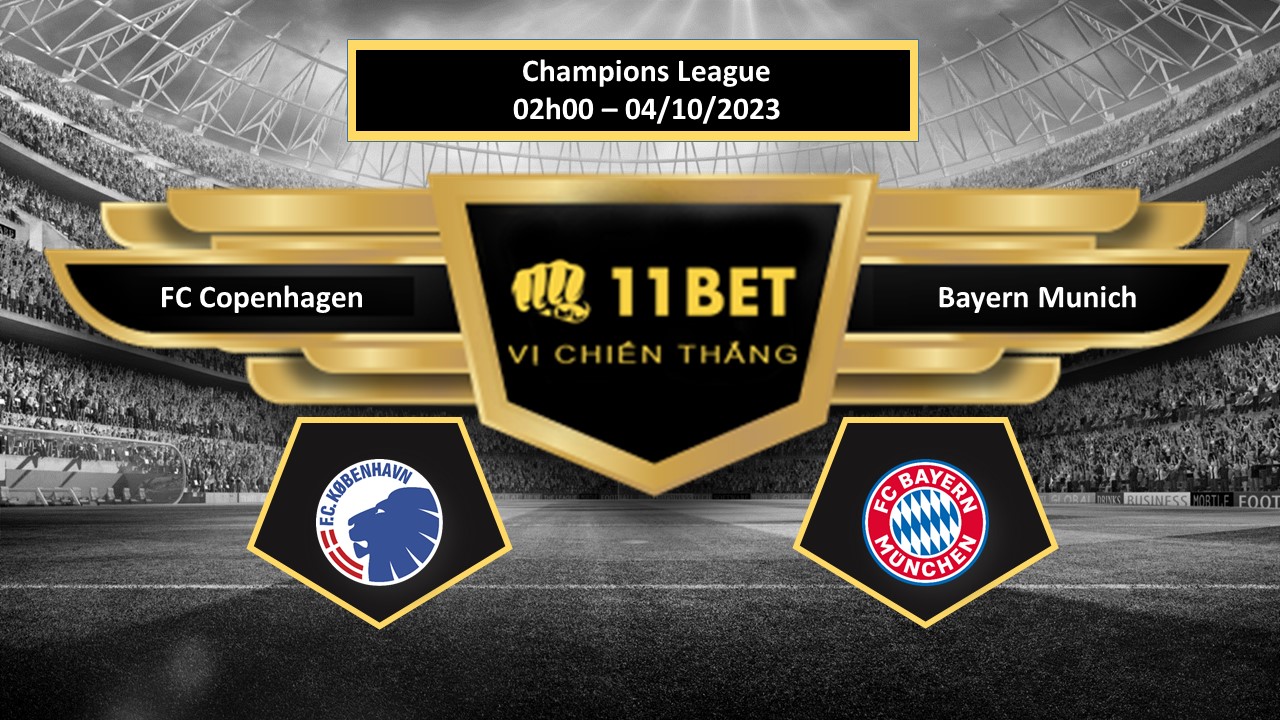 11BET Tip bóng đá FC Copenhagen vs Bayern Munich, hôm nay 04/10/2023