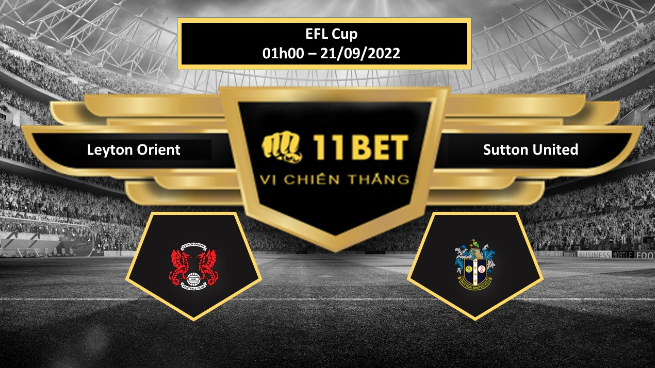 11BET Tip bóng đá  Leyton Orient vs Sutton United, hôm nay 21/09/2022