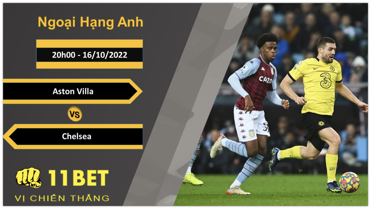 11BET Soi kèo Aston Villa vs Chelsea, 20h00, 16/10/2022
