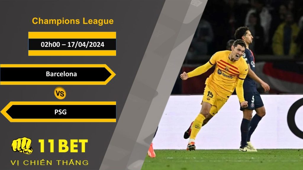 11BET Soi kèo  Barcelona vs PSG, 02h00, 17/04/2024