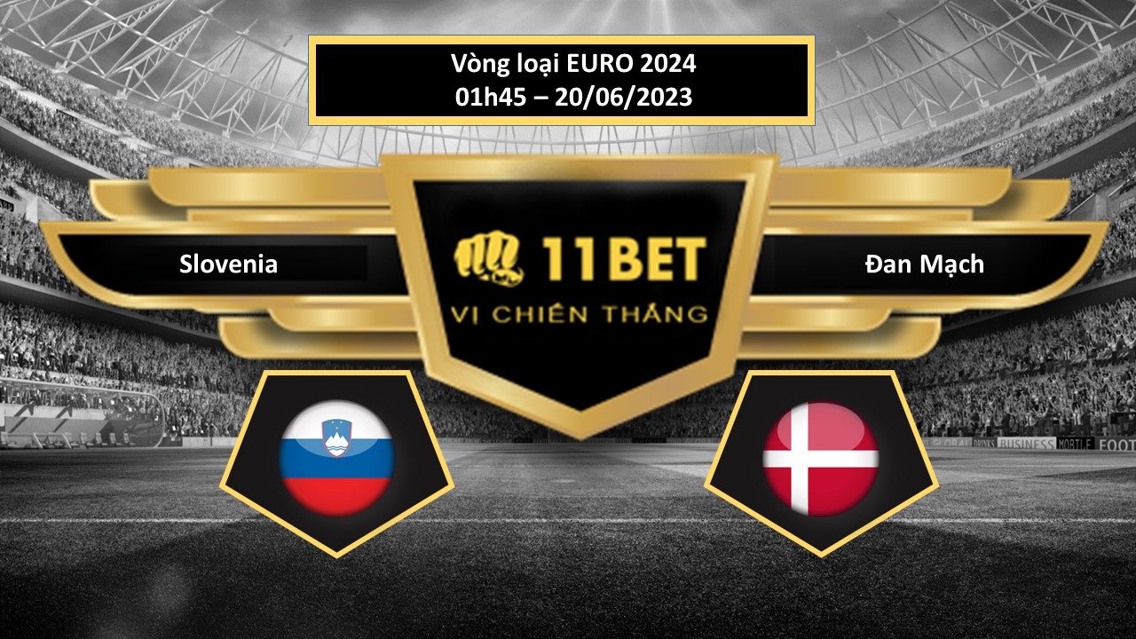 11BET Tip bóng đá    Slovenia vs Đan Mạch, hôm nay 20/06/2023