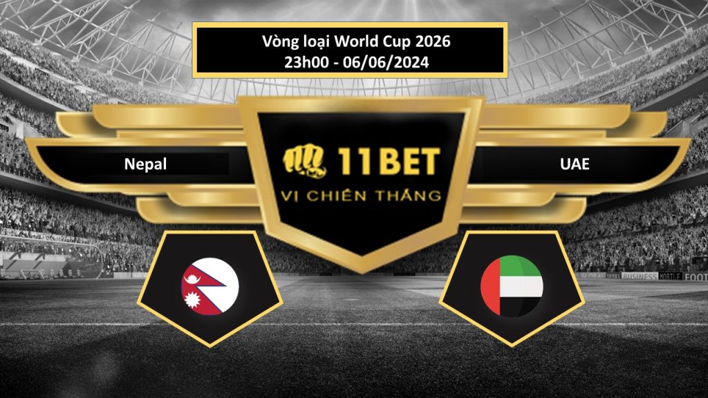 11BET Tip bóng đá Nepal vs UAE, hôm nay 06/06/2024