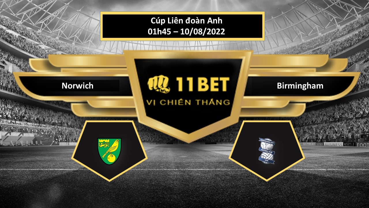 11BET Tip bóng đá Norwich vs Birmingham  , hôm nay 10/08/2022