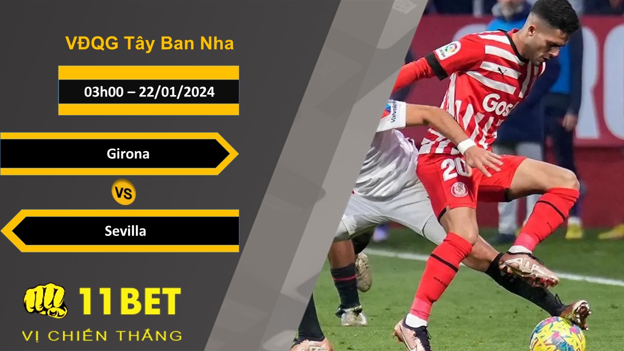 11BET Soi kèo Girona vs Sevilla, 03h00, 22/01/2024