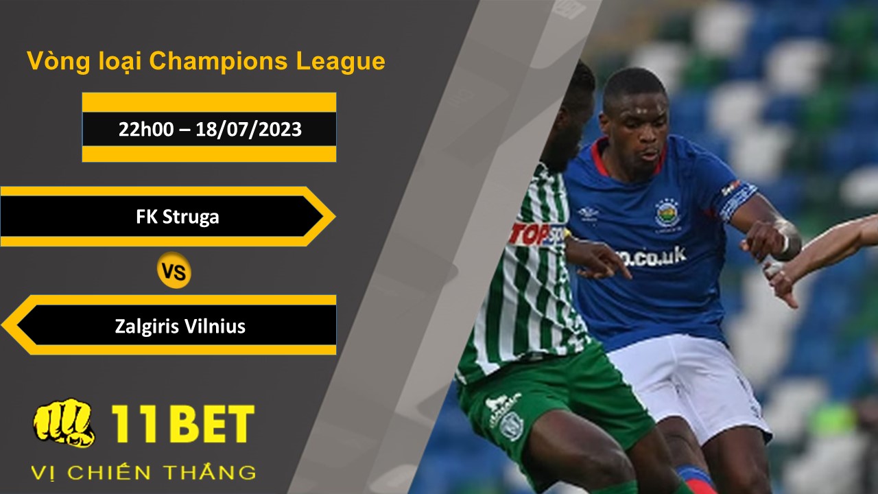 11BET Soi kèo FK Struga vs Zalgiris Vilnius, 22h00, 18/07/2023