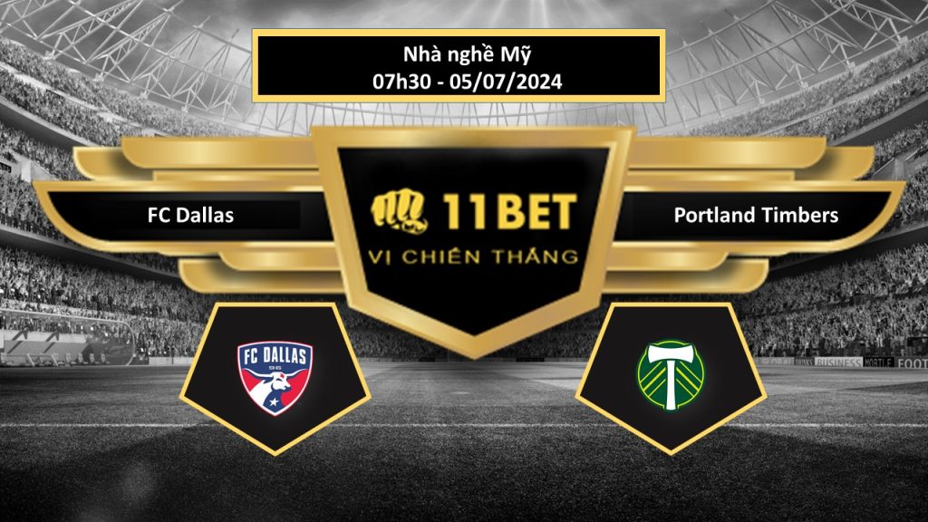11BET Tip bóng đá FC Dallas vs Portland Timbers, hôm nay 05/07/2024