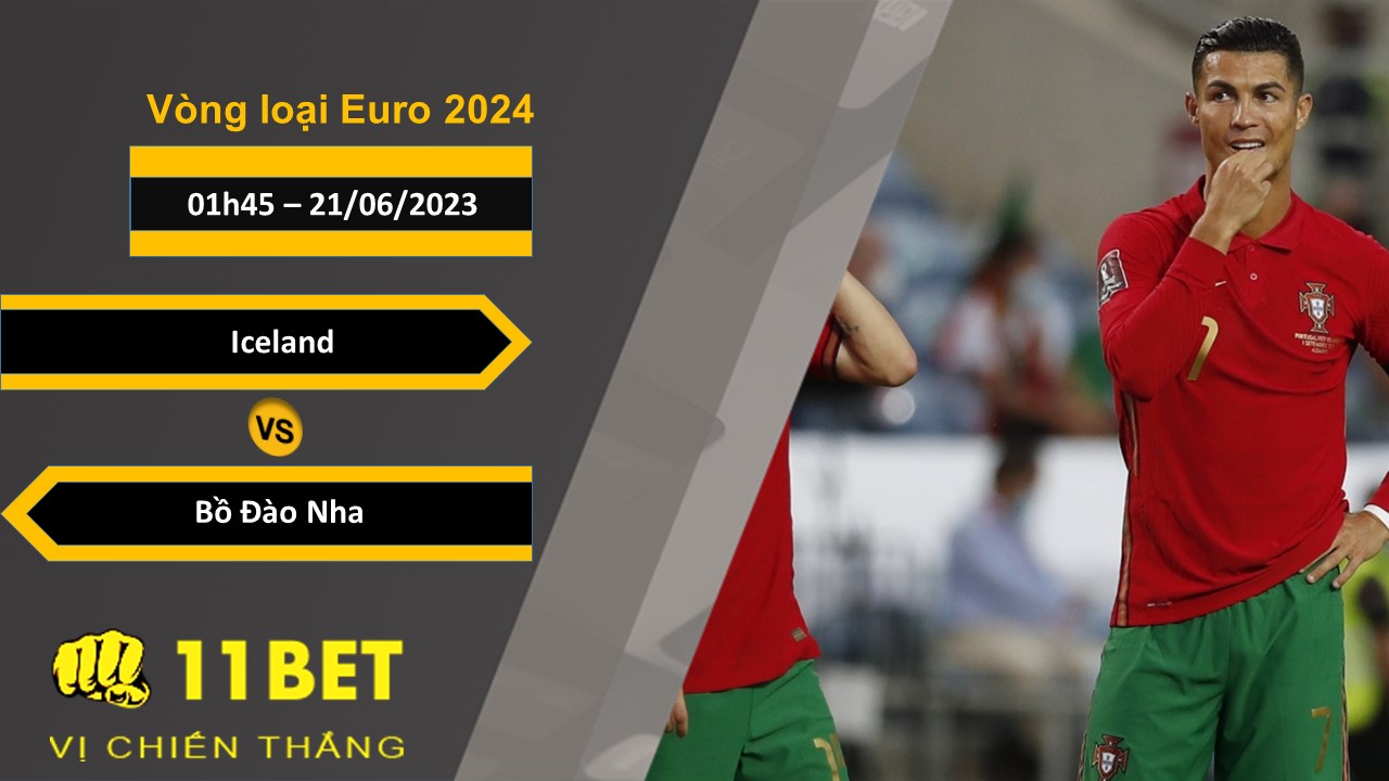 11BET Soi kèo Iceland vs Bồ Đào Nha, 01h45, 21/06/2023