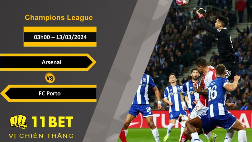 11BET Soi kèo Arsenal vs FC Porto, 03h00, 13/03/2024