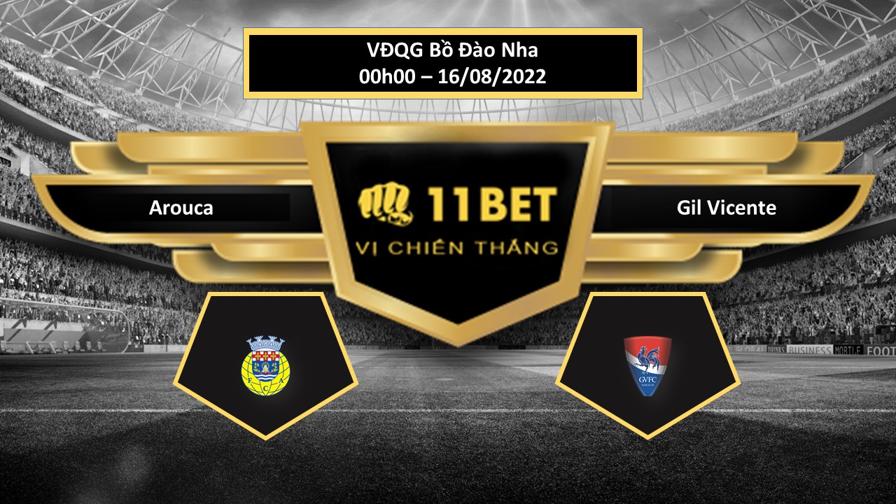 11BET Tip bóng đá  Arouca vs Gil Vicente, hôm nay 16/08/2022