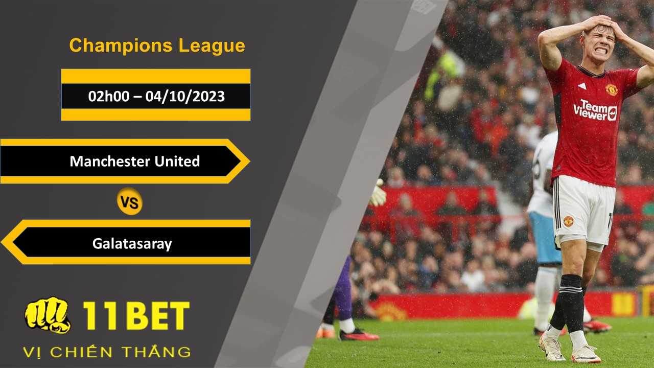 11BET Soi kèo  Manchester United vs Galatasaray, 02h00, 04/10/2023