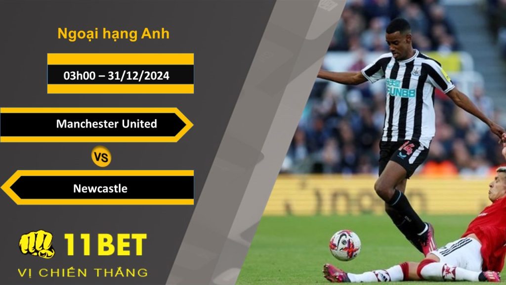 11BET Soi kèo Manchester United vs Newcastle, 03h00, 31/12/2024