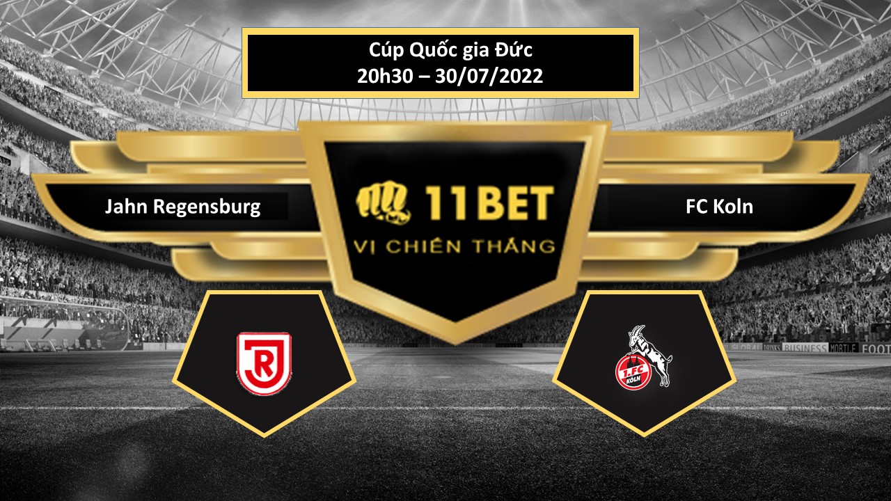 11BET Tip bóng đá Jahn Regensburg vs FC Koln , hôm nay 30/07/2022