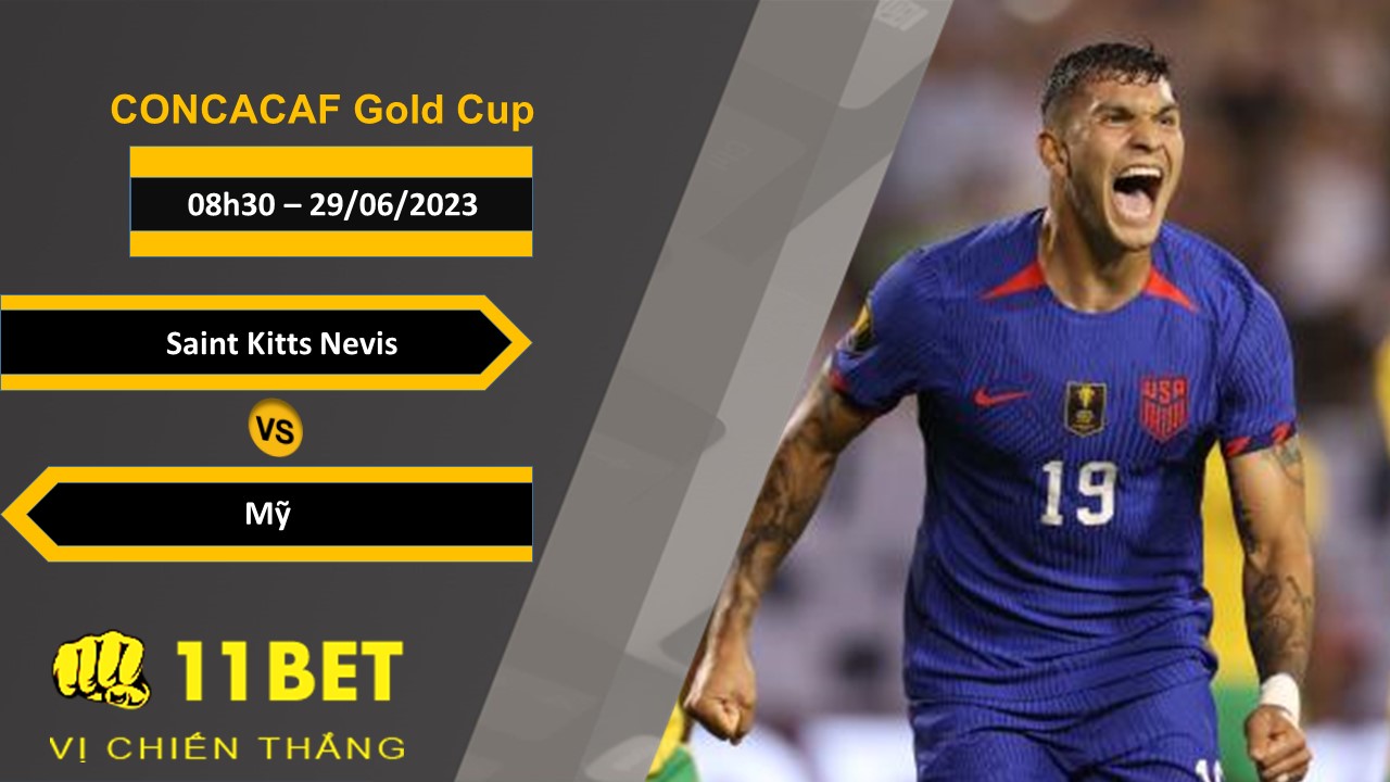 11BET Soi kèo Saint Kitts Nevis vs Mỹ, 08h30, 29/06/2023