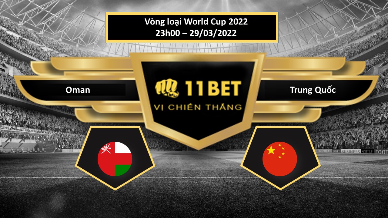 11BET Tip bóng đá   Oman vs Trung Quốc , hôm nay 29/03/2022