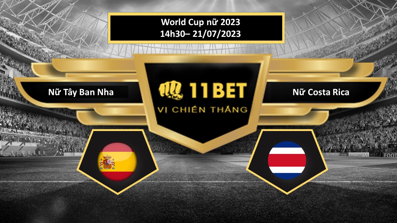 11BET Tip bóng đá Nữ Tây Ban Nha vs Nữ Costa Rica, hôm nay 21/07/2023