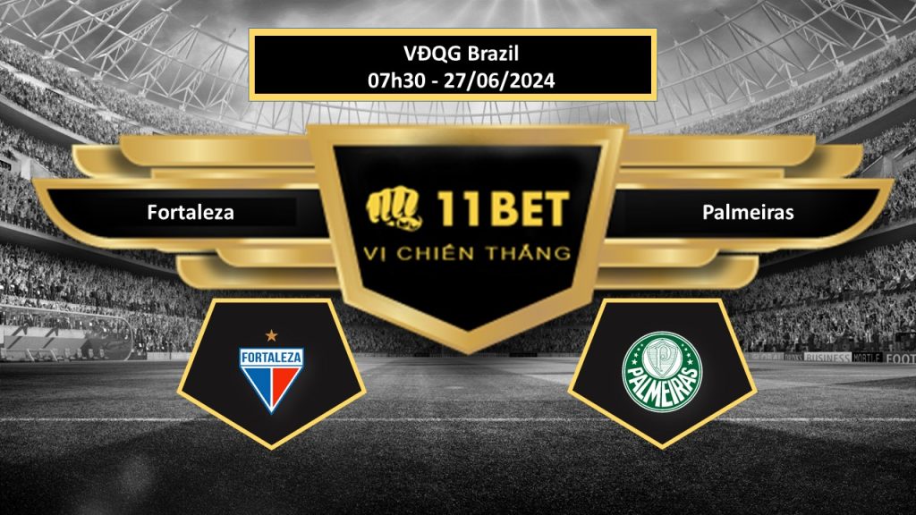11BET Tip bóng đá Fortaleza vs Palmeiras, hôm nay 27/06/2024