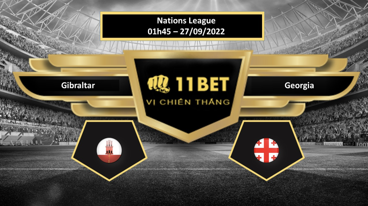 11BET Tip bóng đá Gibraltar vs Georgia, hôm nay 27/09/2022