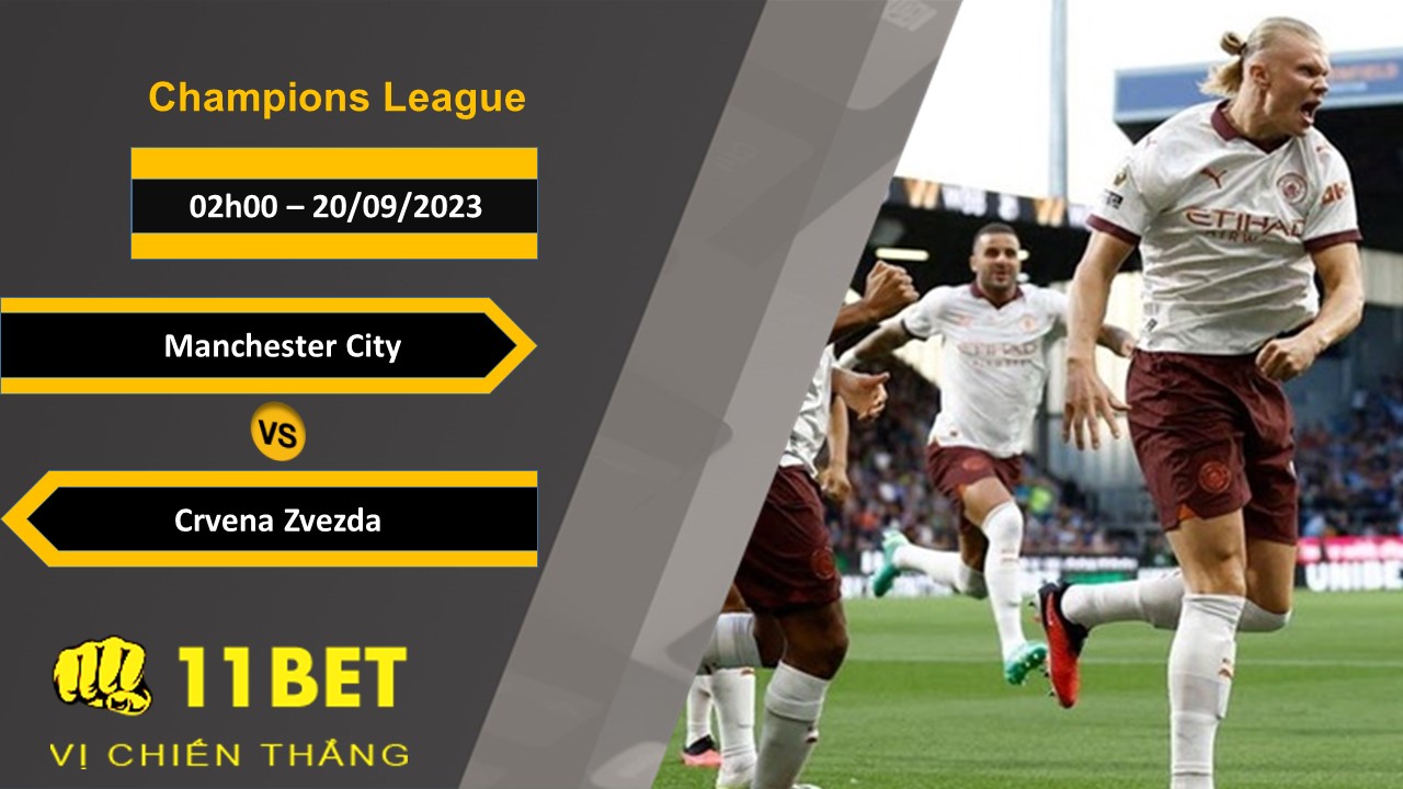 11BET Soi kèo  Manchester City vs Crvena Zvezda, 02h00, 20/09/2023