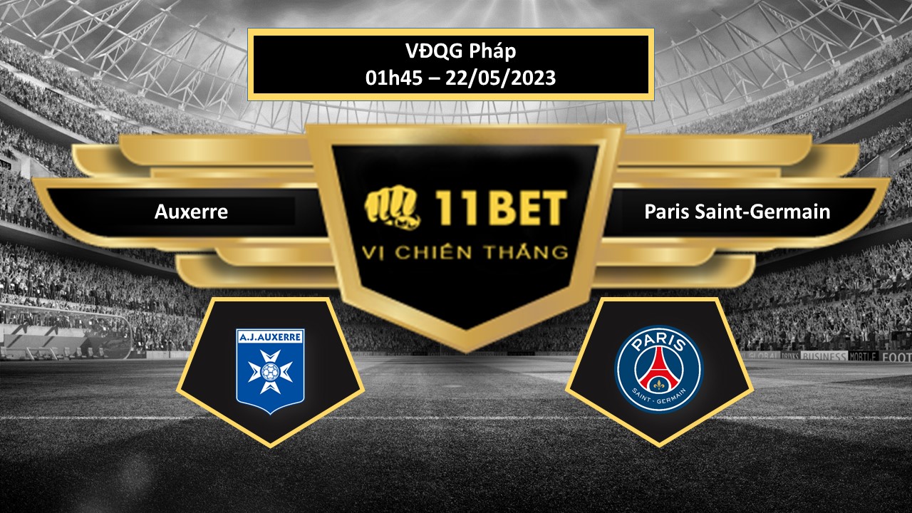 11BET Tip bóng đá   Auxerre vs Paris Saint-Germain, hôm nay 22/05/2023