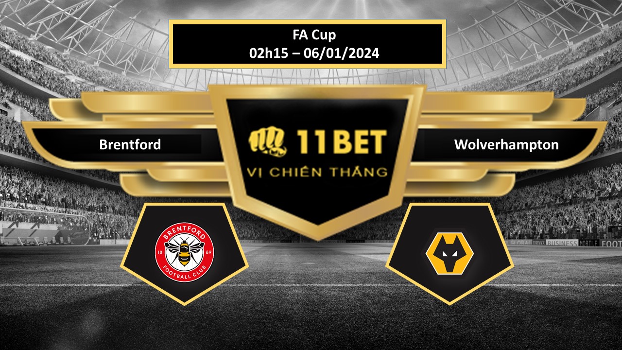 11BET Tip bóng đá Brentford vs Wolverhampton, hôm nay 06/01/2024