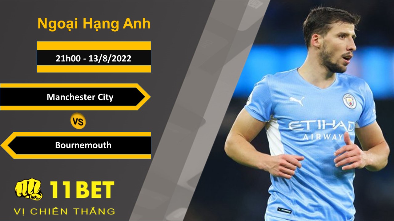 11BET Soi kèo Manchester City vs Bournemouth, 21h00, 13/8/2022