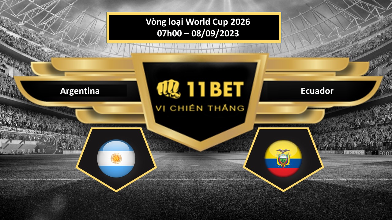 11BET Tip bóng đá  Argentina vs Ecuador, hôm nay 08/09/2023