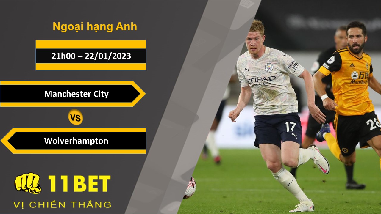 11BET Soi kèo Manchester City vs Wolverhampton, 21h00, 22/01/2023
