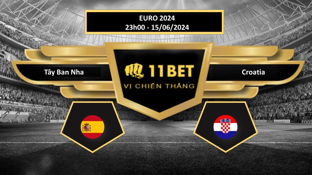 11BET Tip bóng đá Tây Ban Nha vs Croatia, hôm nay 15/06/2024