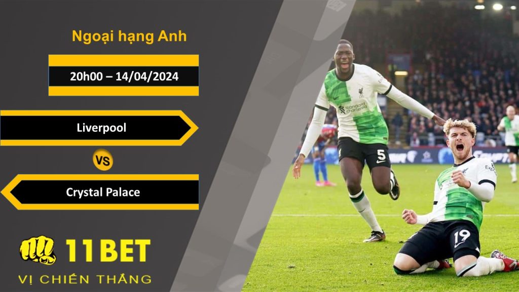 11BET Soi kèo  Liverpool vs Crystal Palace, 20h00, 14/04/2024