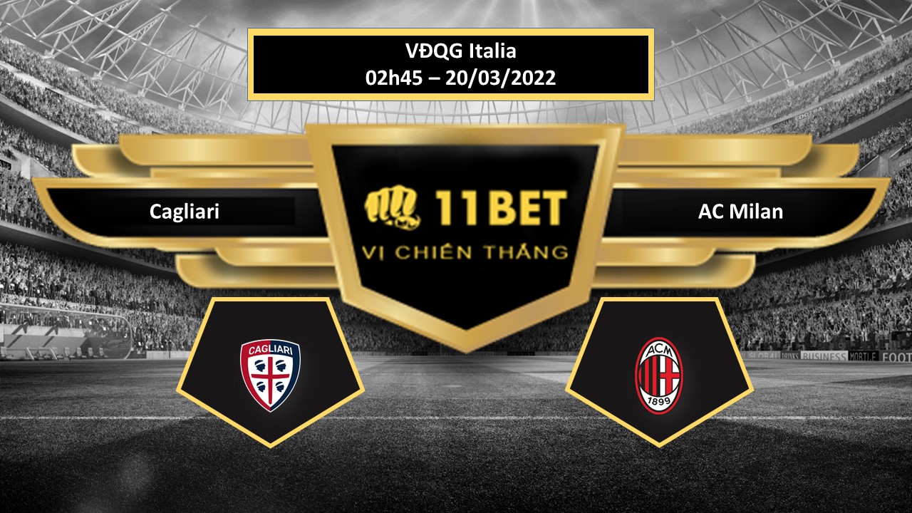 11BET Tip bóng đá Cagliari vs AC Milan , hôm nay 20/03/2022