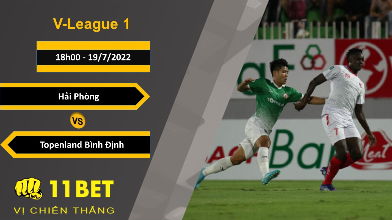 11BET Soi kèo Hải Phòng vs Topenland Bình Định, 18h00, 19/7/2022