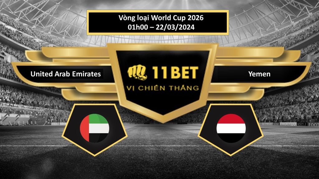 11BET Tip bóng đá United Arab Emirates vs Yemen , hôm nay 22/03/2024