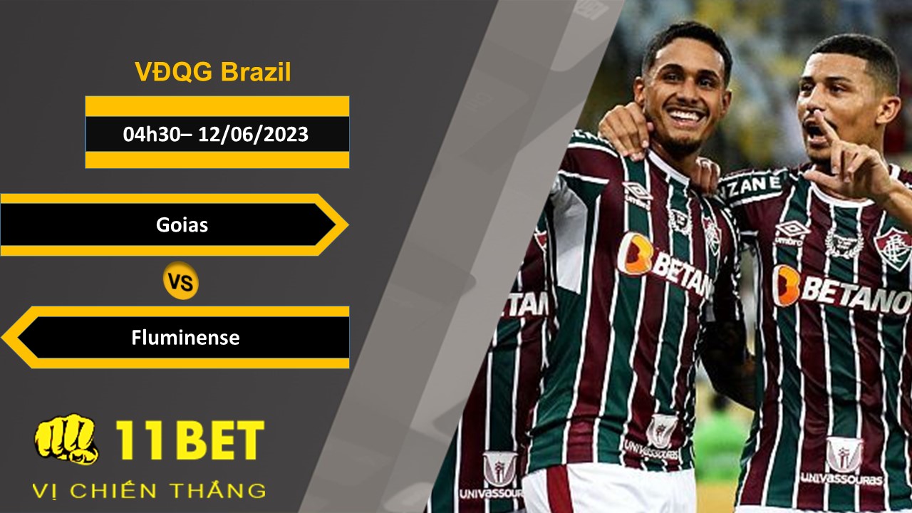 11BET Soi kèo Goias vs Fluminense, 04h30, 12/06/2023
