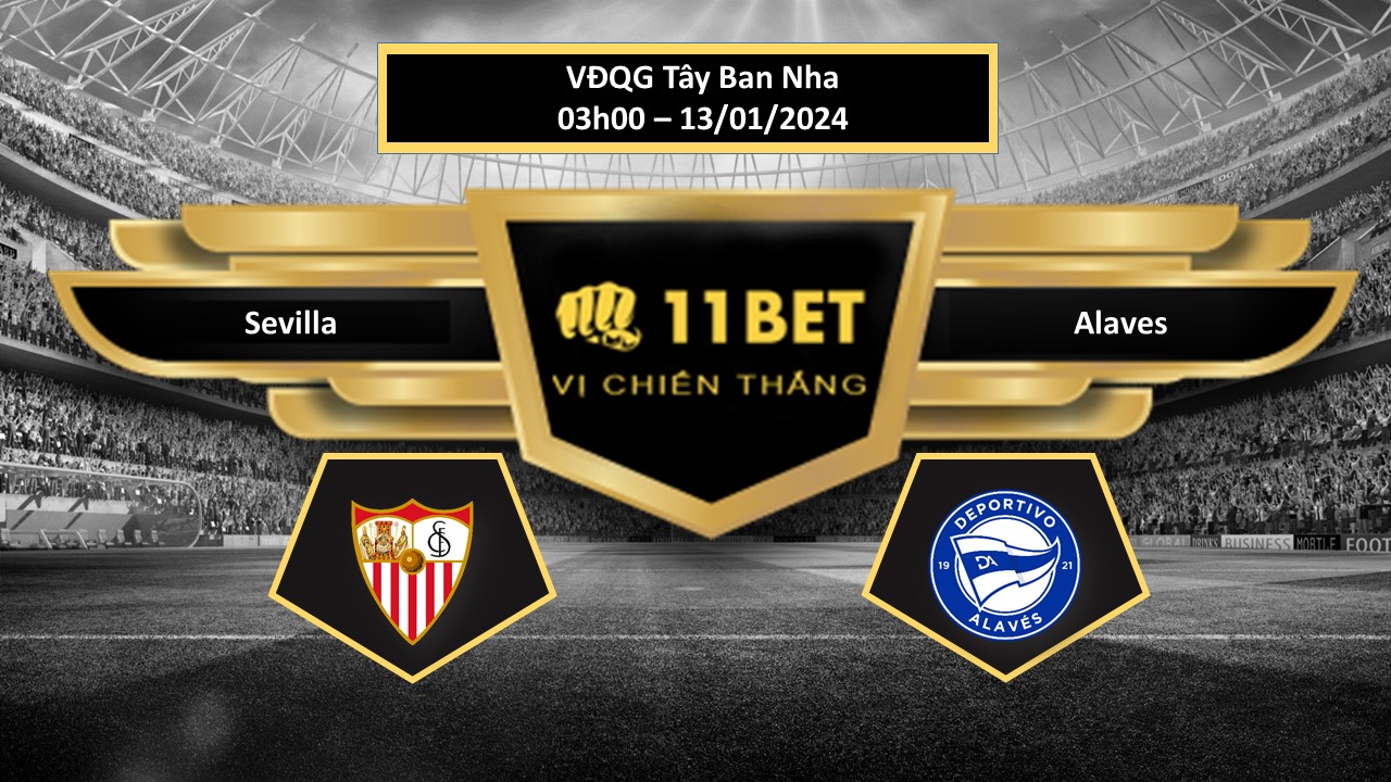 11BET Tip bóng đá Sevilla vs Alaves, hôm nay 13/01/2024