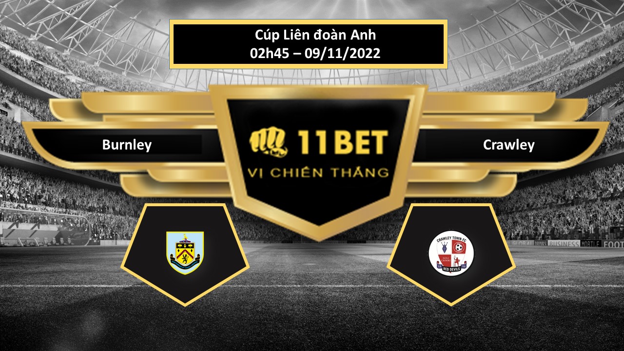 11BET Tip bóng đá    Burnley vs Crawley, hôm nay 09/11/2022