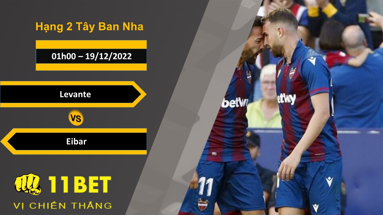 11BET Soi kèo Levante vs Eibar, 01h00, 19/12/2022