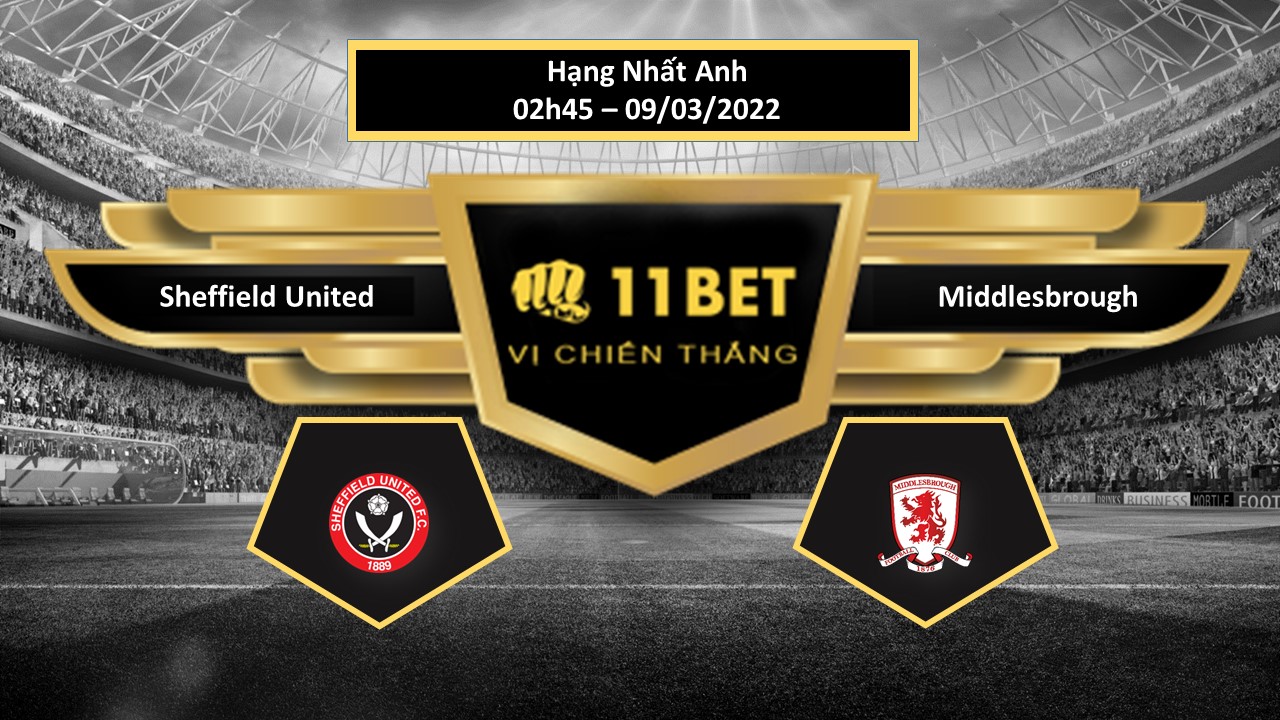 11BET Tip bóng đá   Sheffield United vs Middlesbrough , hôm nay 09/03/2022