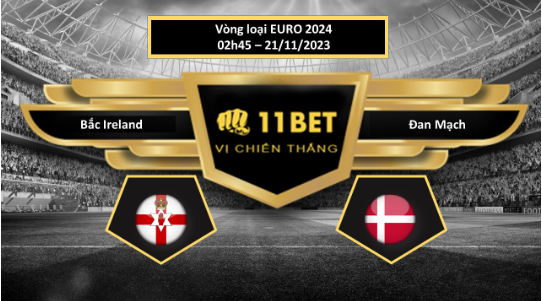 11BET Tip bóng đá  Bắc Ireland vs Đan Mạch, hôm nay 21/11/2023