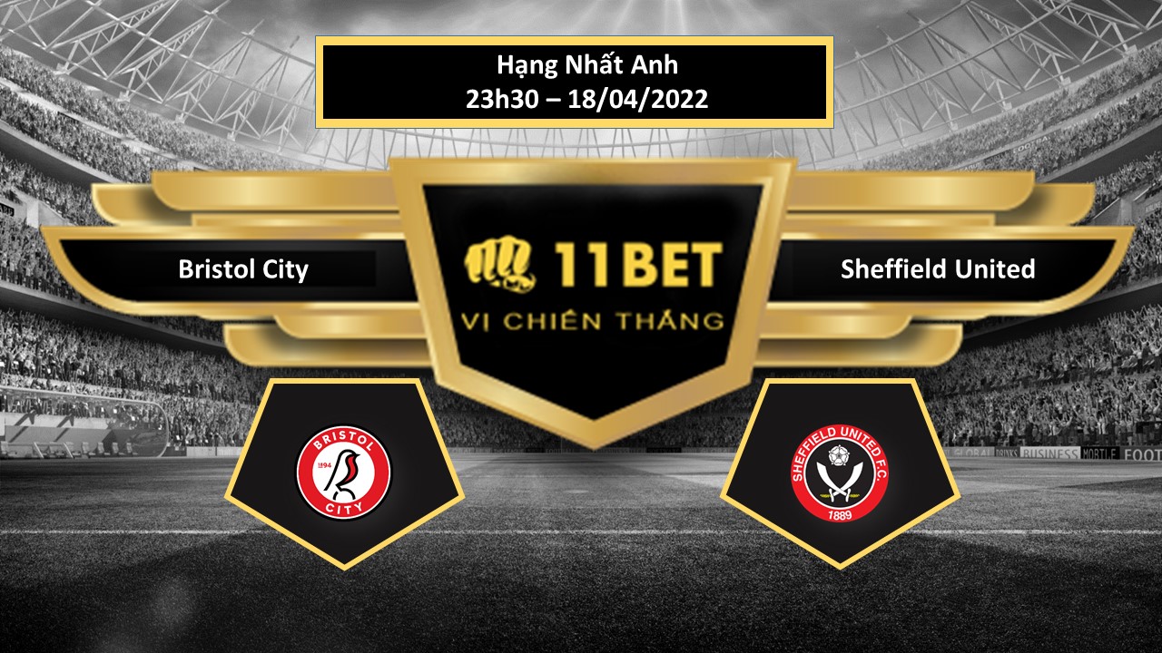 11BET Tip bóng đá  Bristol City vs Sheffield United , hôm nay 18/04/2022