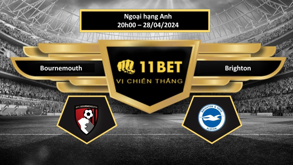 11BET Tip bóng đá Bournemouth vs Brighton, hôm nay 28/04/2024