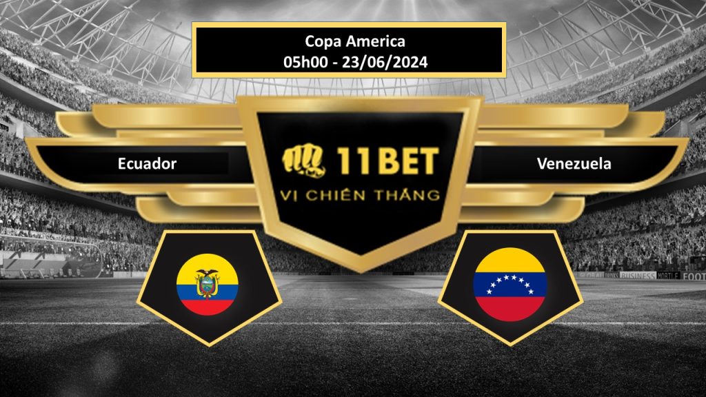 11BET Tip bóng đá    Ecuador vs Venezuela, hôm nay 23/06/2024